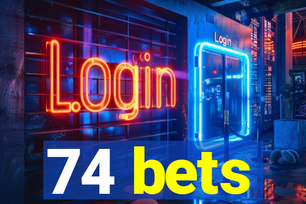 74 bets